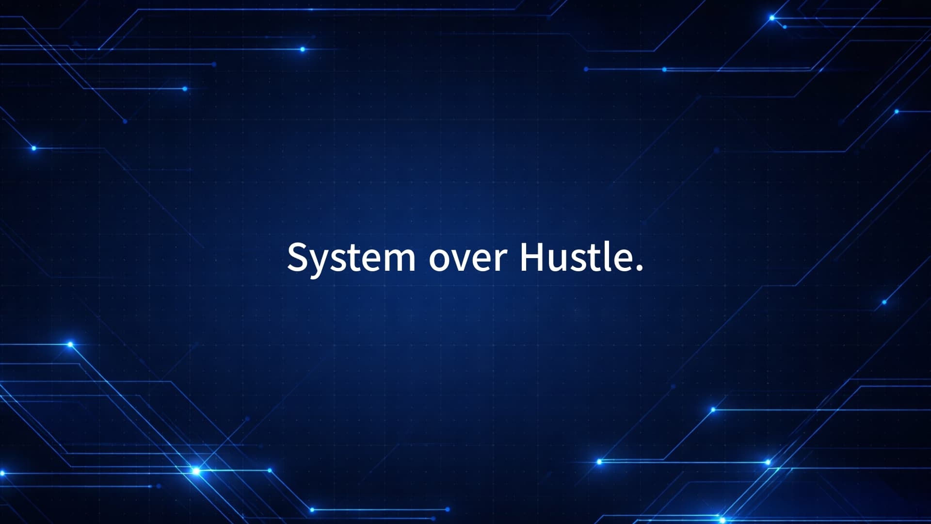 System over Hustle